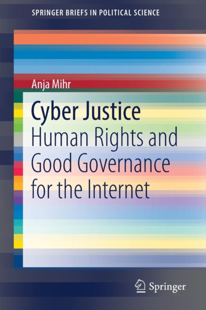 Cyber Justice : Human Rights and Good Governance for the Internet, Paperback / softback Book