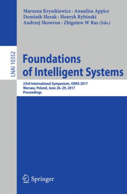 Foundations of Intelligent Systems : 23rd International Symposium, ISMIS 2017, Warsaw, Poland, June 26-29, 2017, Proceedings, Paperback / softback Book