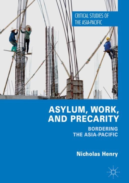 Asylum, Work, and Precarity : Bordering the Asia-Pacific, Hardback Book
