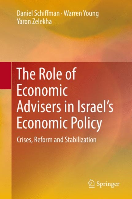 The Role of Economic Advisers in Israel's Economic Policy : Crises, Reform and Stabilization, Hardback Book