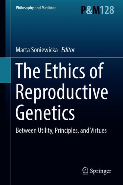 The Ethics of  Reproductive Genetics : Between Utility, Principles, and Virtues, Hardback Book
