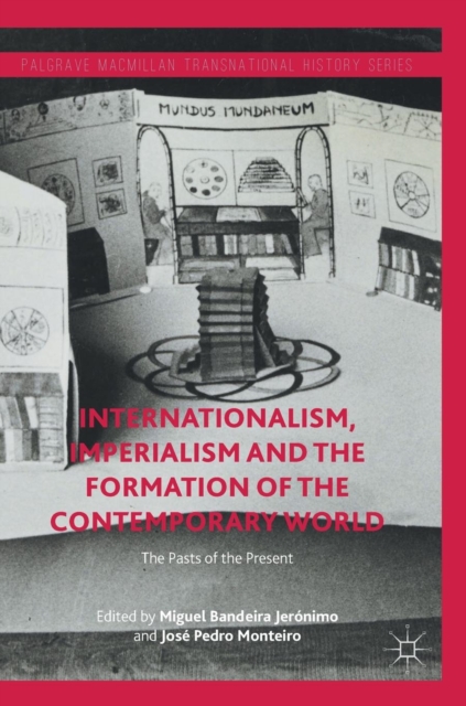 Internationalism, Imperialism and the Formation of the Contemporary World : The Pasts of the Present, Hardback Book