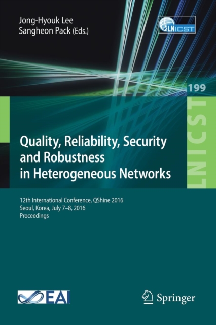 Quality, Reliability, Security and Robustness in Heterogeneous Networks : 12th International Conference, QShine 2016, Seoul, Korea, July 7-8, 2016, Proceedings, Paperback / softback Book