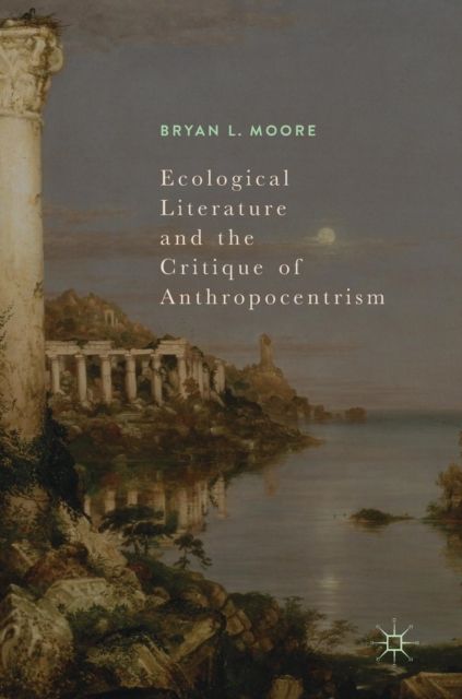 Ecological Literature and the Critique of Anthropocentrism, Hardback Book