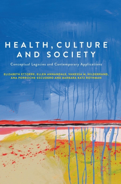 Health, Culture and Society : Conceptual Legacies and Contemporary Applications, Hardback Book