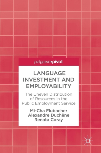 Language Investment and Employability : The Uneven Distribution of Resources in the Public Employment Service, Hardback Book
