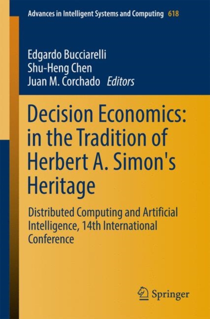 Decision Economics: In the Tradition of Herbert A. Simon's Heritage : Distributed Computing and Artificial Intelligence, 14th International Conference, Paperback / softback Book