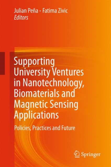 Supporting University Ventures in Nanotechnology, Biomaterials and Magnetic Sensing Applications : Policies, Practices, and Future, Hardback Book