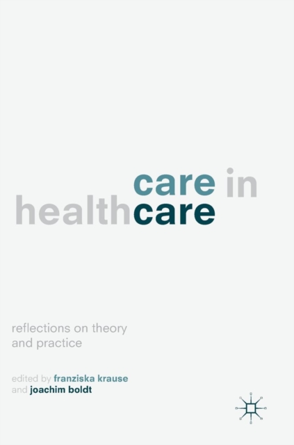 Care in Healthcare : Reflections on Theory and Practice, Hardback Book