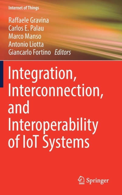 Integration, Interconnection, and Interoperability of IoT Systems, Hardback Book