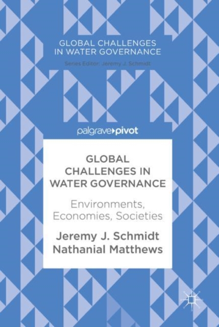 Global Challenges in Water Governance : Environments, Economies, Societies, Hardback Book