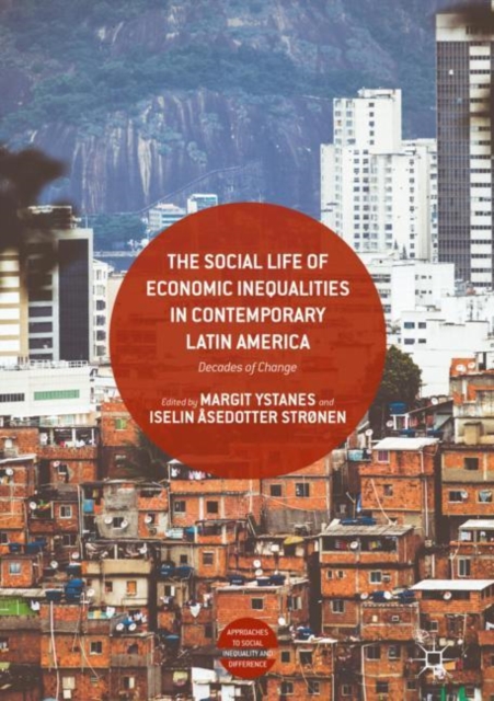 The Social Life of Economic Inequalities in Contemporary Latin America : Decades of Change, Hardback Book