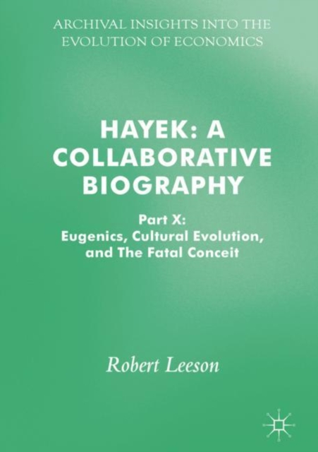 Hayek: A Collaborative Biography : Part X: Eugenics, Cultural Evolution, and The Fatal Conceit, Hardback Book