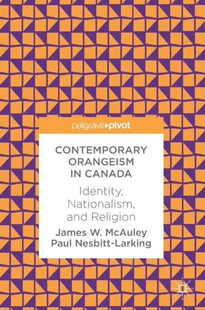 Contemporary Orangeism in Canada : Identity, Nationalism, and Religion, Hardback Book
