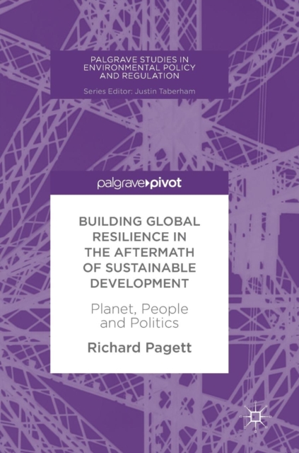 Building Global Resilience in the Aftermath of Sustainable Development : Planet, People and Politics, Hardback Book