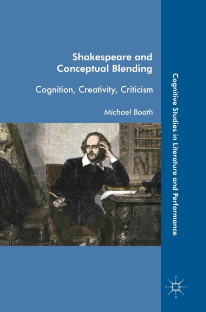 Shakespeare and Conceptual Blending : Cognition, Creativity, Criticism, Hardback Book