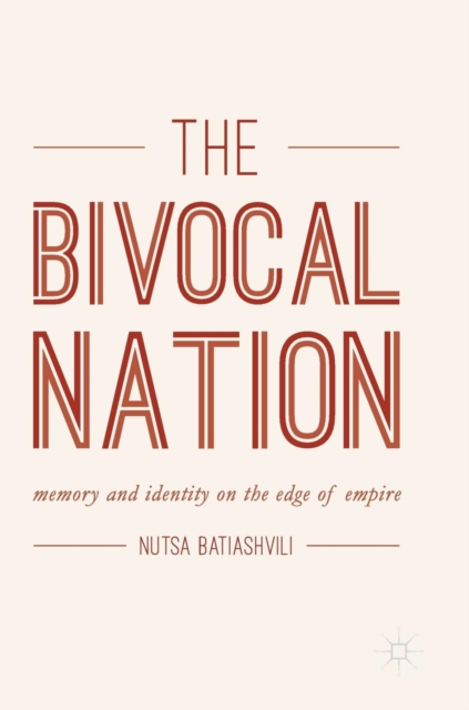 The Bivocal Nation : Memory and Identity on the Edge of Empire, Hardback Book