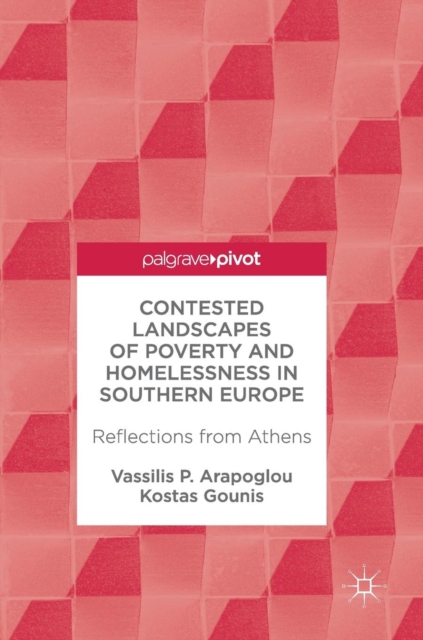 Contested Landscapes of Poverty and Homelessness In Southern Europe : Reflections from Athens, Hardback Book