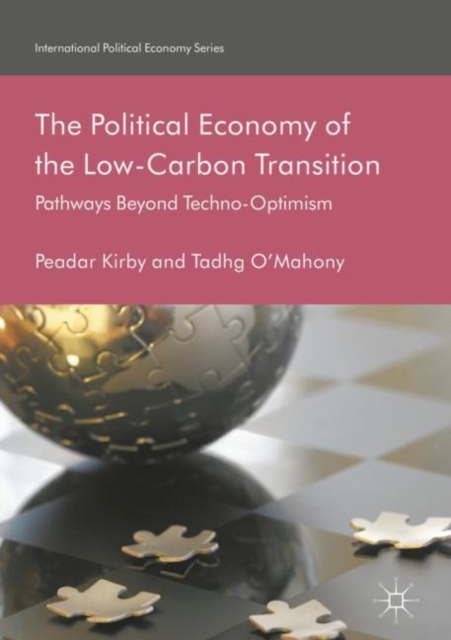 The Political Economy of the Low-Carbon Transition : Pathways Beyond Techno-Optimism, Hardback Book