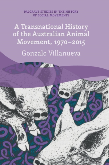 A Transnational History of the Australian Animal Movement, 1970-2015, Hardback Book
