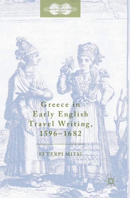 Greece in Early English Travel Writing, 1596-1682, Hardback Book