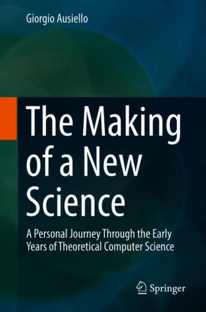 The Making of a New Science : A Personal Journey Through the Early Years of Theoretical Computer Science, PDF eBook