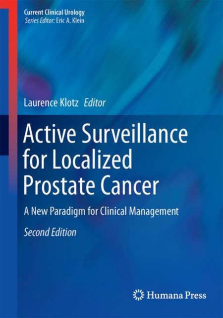 Active Surveillance for Localized Prostate Cancer : A New Paradigm for Clinical Management, Hardback Book