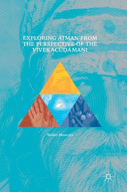 Exploring Atman from the Perspective of the Vivekacudamani, Hardback Book