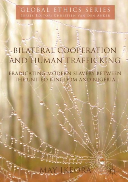 Bilateral Cooperation and Human Trafficking : Eradicating Modern Slavery between the United Kingdom and Nigeria, Hardback Book