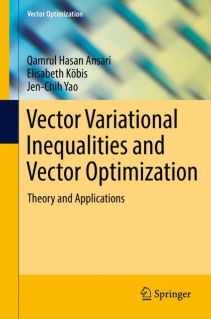 Vector Variational Inequalities and Vector Optimization : Theory and Applications, Hardback Book