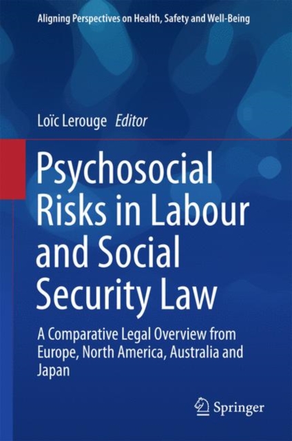 Psychosocial Risks in Labour and Social Security Law : A Comparative Legal Overview from Europe, North America, Australia and Japan, Hardback Book