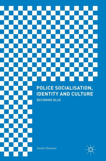 Police Socialisation, Identity and Culture : Becoming Blue, Hardback Book