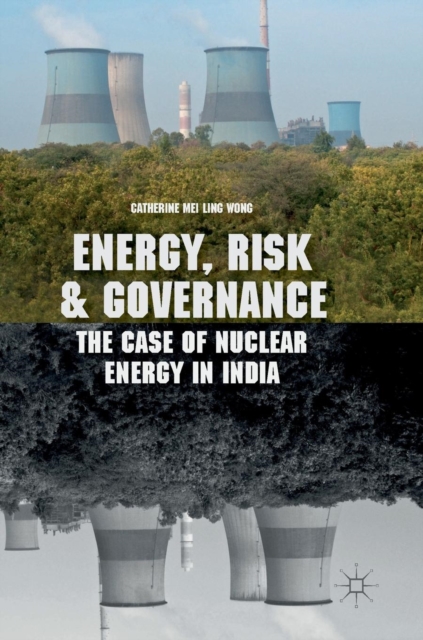 Energy, Risk and Governance : The Case of Nuclear Energy in India, Hardback Book