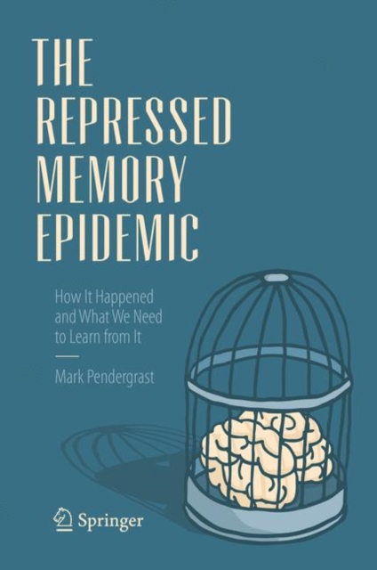 The Repressed Memory Epidemic : How It Happened and What We Need to Learn from It, Hardback Book