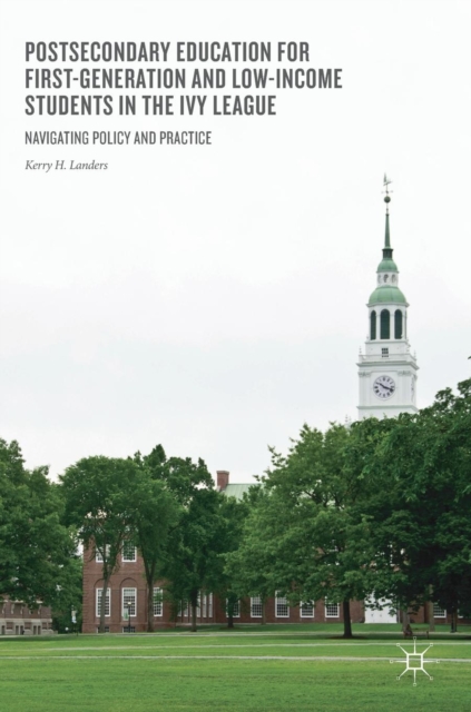 Postsecondary Education for First-Generation and Low-Income Students in the Ivy League : Navigating Policy and Practice, Hardback Book