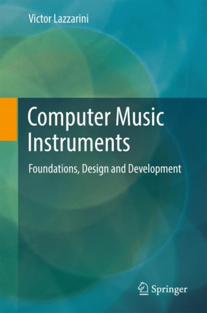 Computer Music Instruments : Foundations, Design and Development, Hardback Book