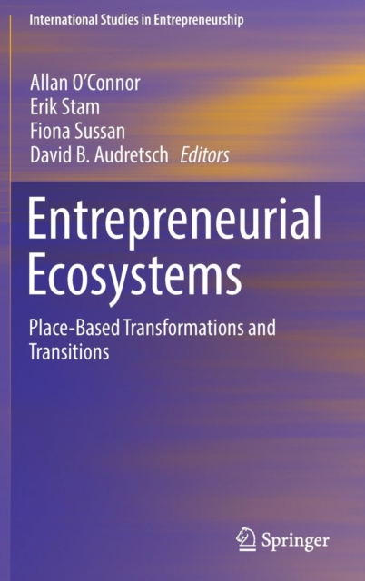 Entrepreneurial Ecosystems : Place-Based Transformations and Transitions, Hardback Book