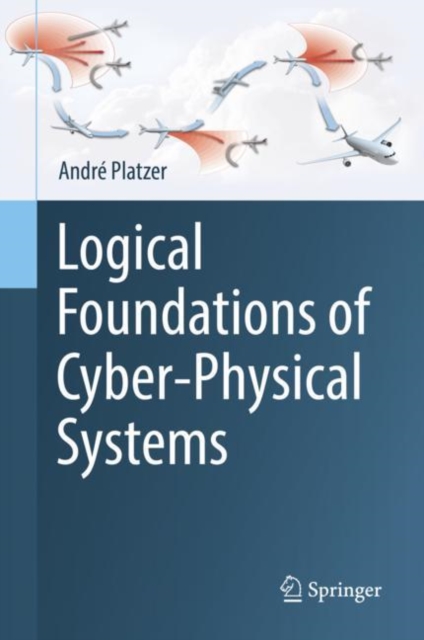 Logical Foundations of Cyber-Physical Systems, Hardback Book