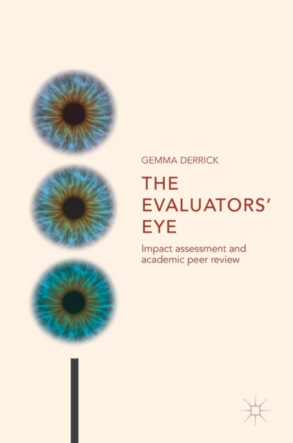 The Evaluators’ Eye : Impact Assessment and Academic Peer Review, Hardback Book