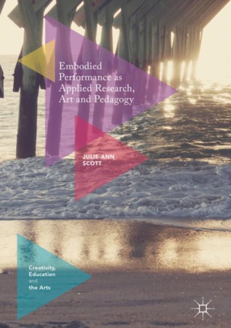 Embodied Performance as Applied Research, Art and Pedagogy, Hardback Book