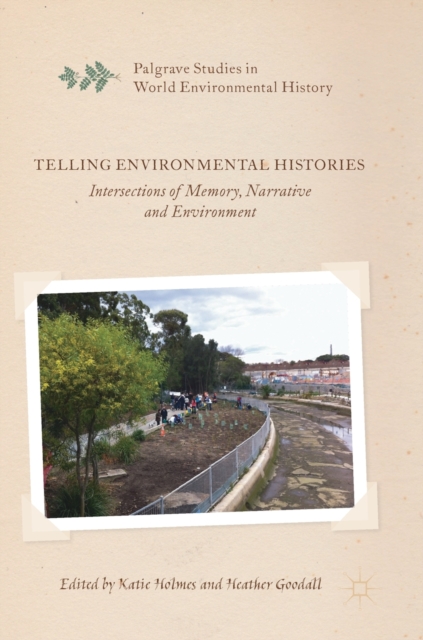 Telling Environmental Histories : Intersections of Memory, Narrative and Environment, Hardback Book
