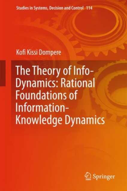 The Theory of Info-Dynamics: Rational Foundations of Information-Knowledge Dynamics, Hardback Book