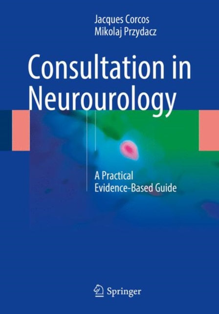 Consultation in Neurourology : A Practical Evidence-Based Guide, Paperback / softback Book