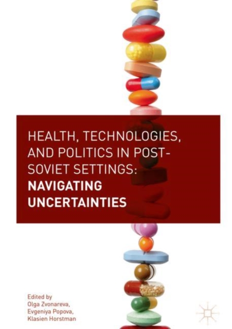 Health, Technologies, and Politics in Post-Soviet Settings : Navigating Uncertainties, Hardback Book