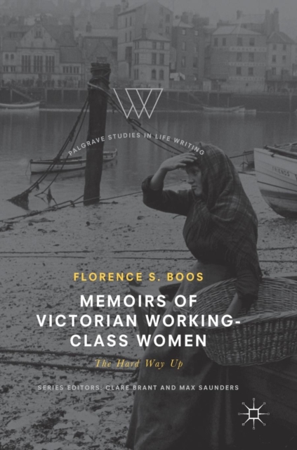 Memoirs of Victorian Working-Class Women : The Hard Way Up, Hardback Book