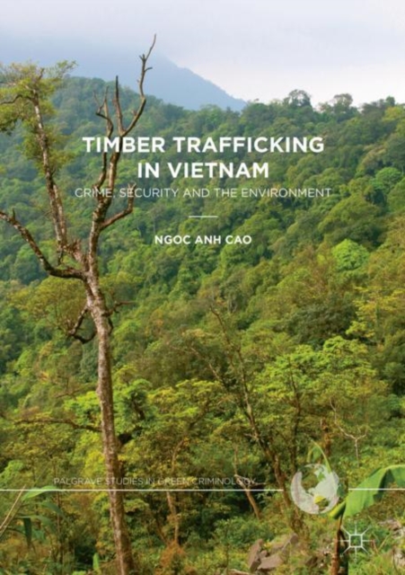 Timber Trafficking in Vietnam : Crime, Security and the Environment, Hardback Book