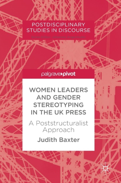 Women Leaders and Gender Stereotyping in the UK Press : A Poststructuralist Approach, Hardback Book