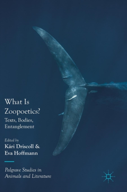 What Is Zoopoetics? : Texts, Bodies, Entanglement, Hardback Book
