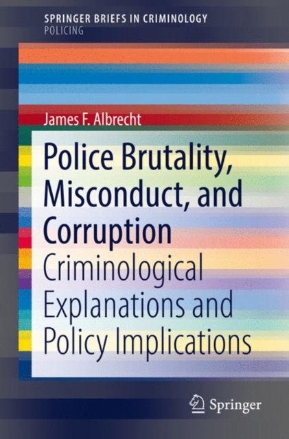 Police Brutality, Misconduct, and Corruption : Criminological Explanations and Policy Implications, Paperback / softback Book