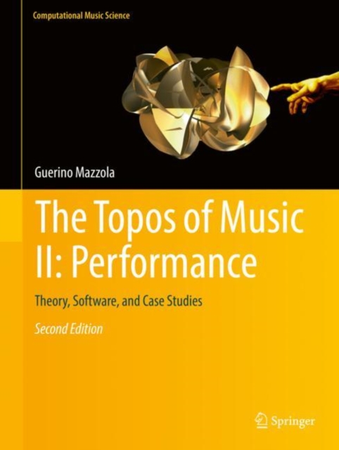 The Topos of Music II: Performance : Theory, Software, and Case Studies, Hardback Book